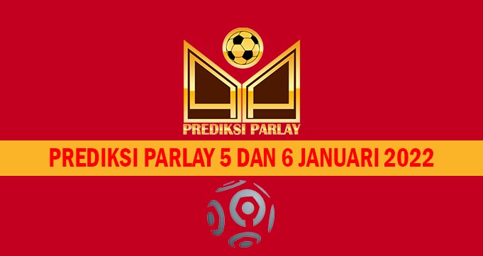 Prediksi Parlay 5 dan 6 Januari 2022