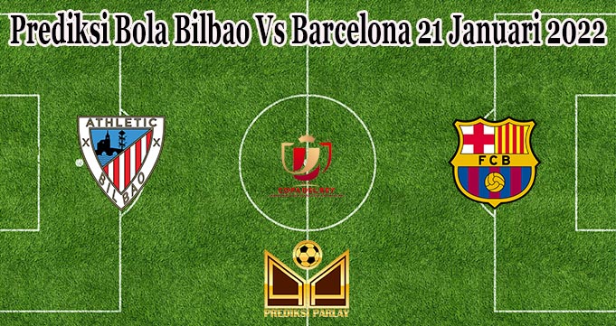 Prediksi Bola Bilbao Vs Barcelona 21 Januari 2022