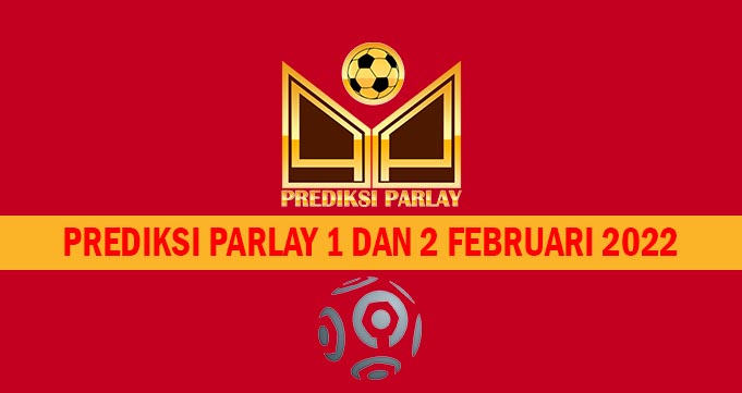 Prediksi Parlay 1 dan 2 Februari 2022