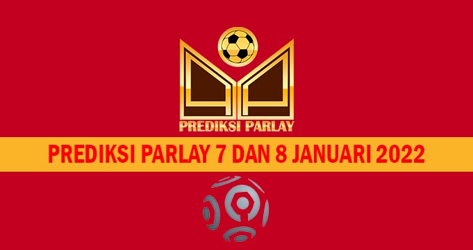 Prediksi Parlay 7 dan 8 Januari 2022