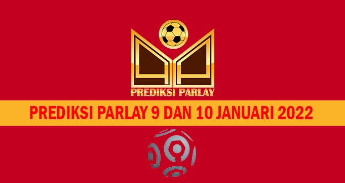 Prediksi Parlay 9 dan 10 Januari 2022