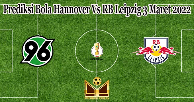 Prediksi Bola Hannover Vs RB Leipzig 3 Maret 2022