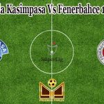 Prediksi Bola Kasimpasa Vs Fenerbahce 1 Maret 2022