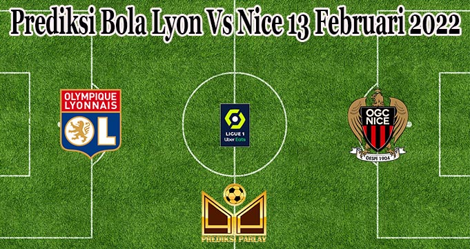 Prediksi Bola Lyon Vs Nice 13 Februari 2022