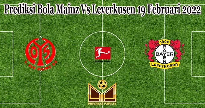 Prediksi Bola Mainz Vs Leverkusen 19 Februari 2022