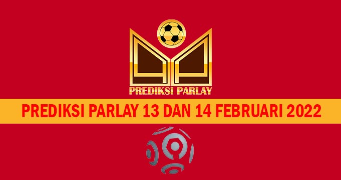 Prediksi Parlay 13 dan 14 Februari 2022
