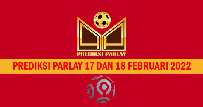Prediksi Parlay 17 dan 18 Februari 2022