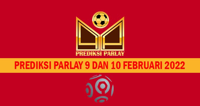 Prediksi Parlay 9 dan 10 Februari 2022