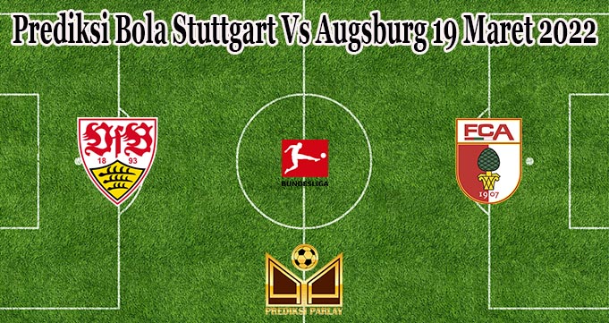 Prediksi Bola Stuttgart Vs Augsburg 19 Maret 2022