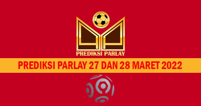 Prediksi Parlay 27 dan 28 Maret 2022