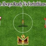 Prediksi Bola Always Ready Vs Corinthians 6 April 2022