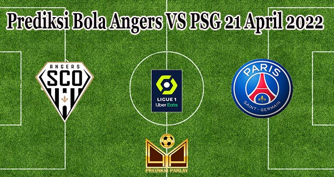Prediksi Bola Angers VS PSG 21 April 2022