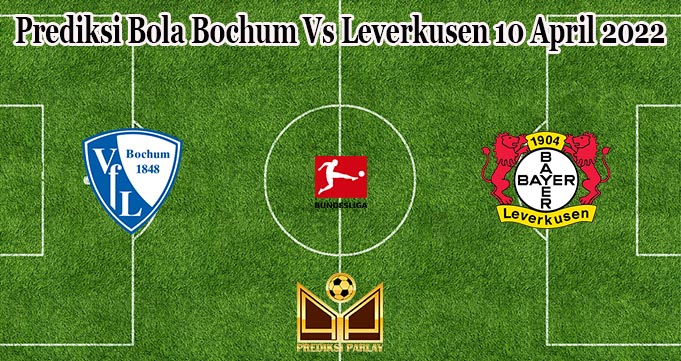 Prediksi Bola Bochum Vs Leverkusen 10 April 2022