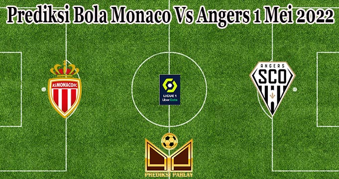 Prediksi Bola Monaco Vs Angers 1 Mei 2022