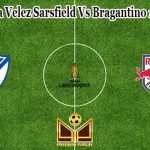 Prediksi Bola Velez Sarsfield Vs Bragantino 15 April 2022