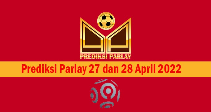 Prediksi Parlay 27 dan 28 April 2022
