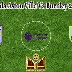 Prediksi Bola Aston Villa Vs Burnley 20 Mei 2022