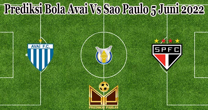 Prediksi Bola Avai Vs Sao Paulo 5 Juni 2022