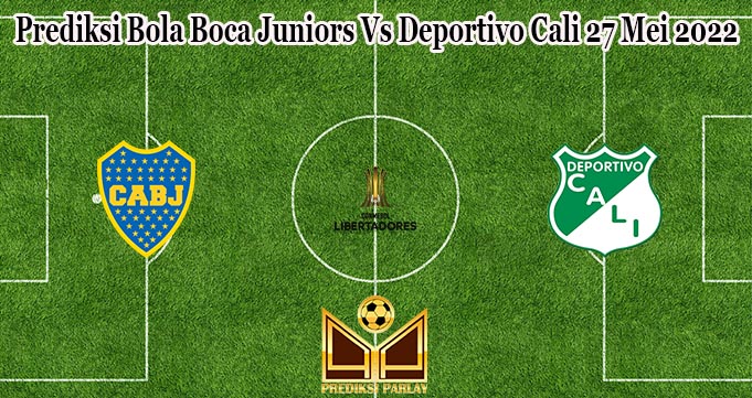 Prediksi Bola Boca Juniors Vs Deportivo Cali 27 Mei 2022