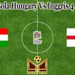 Prediksi Bola Hungary Vs Inggris 4 Juni 2022