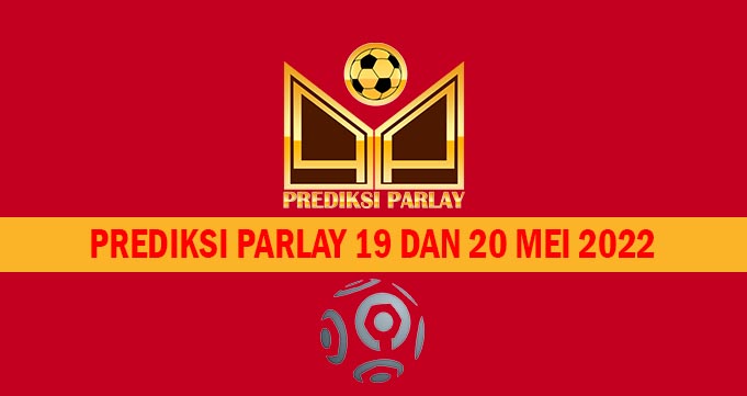 Prediksi Parlay 19 dan 20 Mei 2022