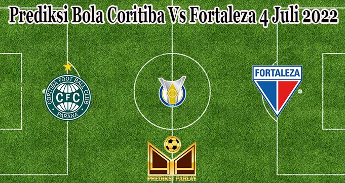 Prediksi Bola Coritiba Vs Fortaleza 4 Juli 2022