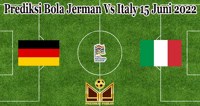 Prediksi Bola Jerman Vs Italy 15 Juni 2022