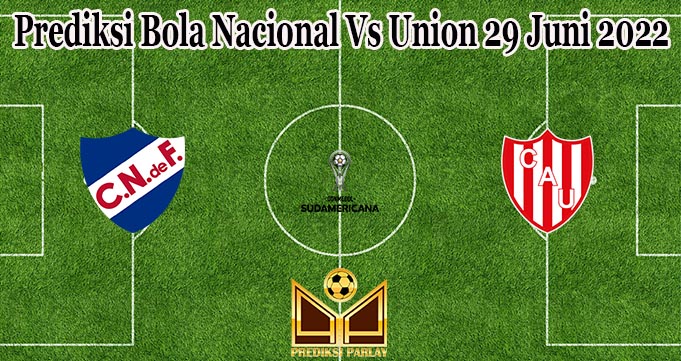 Prediksi Bola Nacional Vs Union 29 Juni 2022