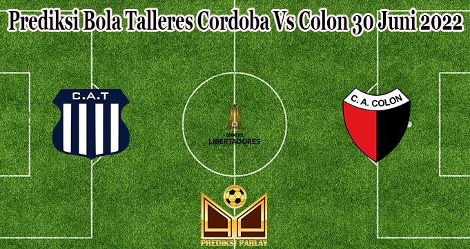 Prediksi Bola Talleres Cordoba Vs Colon 30 Juni 2022