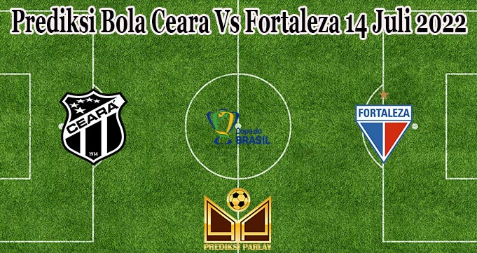 Prediksi Bola Ceara Vs Fortaleza 14 Juli 2022