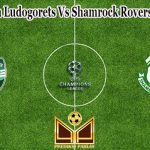 Prediksi Bola Ludogorets Vs Shamrock Rovers 20 Juli 2022