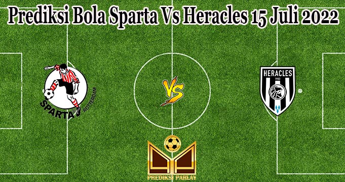 Prediksi Bola Sparta Vs Heracles 15 Juli 2022