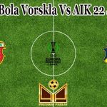 Prediksi Bola Vorskla Vs AIK 22 Juli 2022