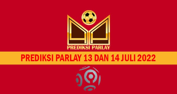 Prediksi Parlay 13 dan 14 Juli 2022