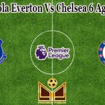 Prediksi Bola Everton Vs Chelsea 6 Agustus 2022