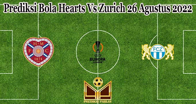 Prediksi Bola Hearts Vs Zurich 26 Agustus 2022