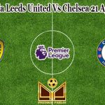 Prediksi Bola Leeds United Vs Chelsea 21 Agustus 2022