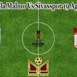 Prediksi Bola Malmo Vs Sivasspor 19 Agustus 2022