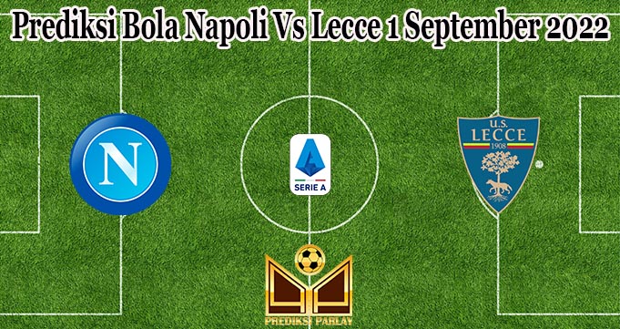 Prediksi Bola Napoli Vs Lecce 1 September 2022