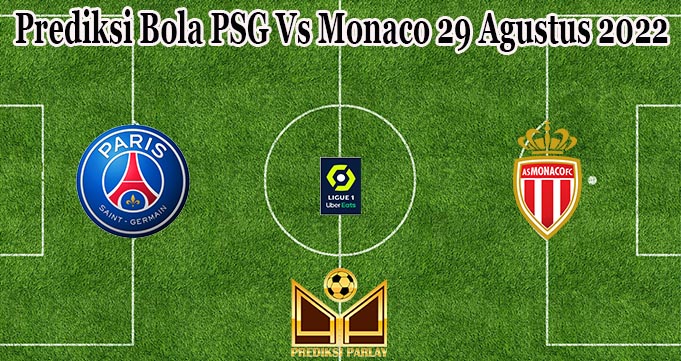 Prediksi Bola PSG Vs Monaco 29 Agustus 2022