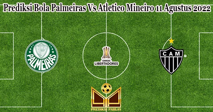 Prediksi Bola Palmeiras Vs Atletico Mineiro 11 Agustus 2022