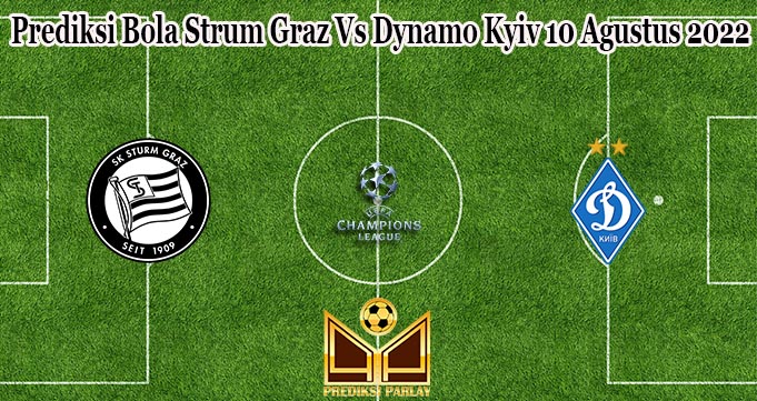 Prediksi Bola Strum Graz Vs Dynamo Kyiv 10 Agustus 2022