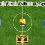 Prediksi Bola Vizela Vs Porto 15 Agustus 2022