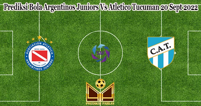 Prediksi Bola Argentinos Juniors Vs Atletico Tucuman 20 Sept 2022