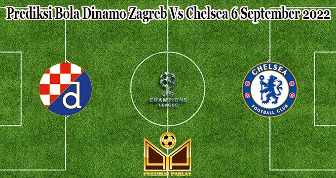 Prediksi Bola Dinamo Zagreb Vs Chelsea 6 September 2022