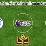 Prediksi Bola Man City Vs Tottenham 10 September 2022