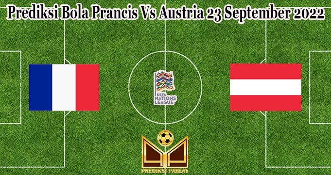 Prediksi Bola Prancis Vs Austria 23 September 2022