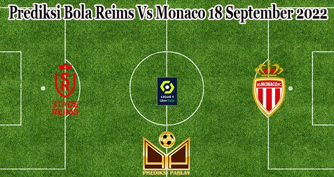 Prediksi Bola Reims Vs Monaco 18 September 2022