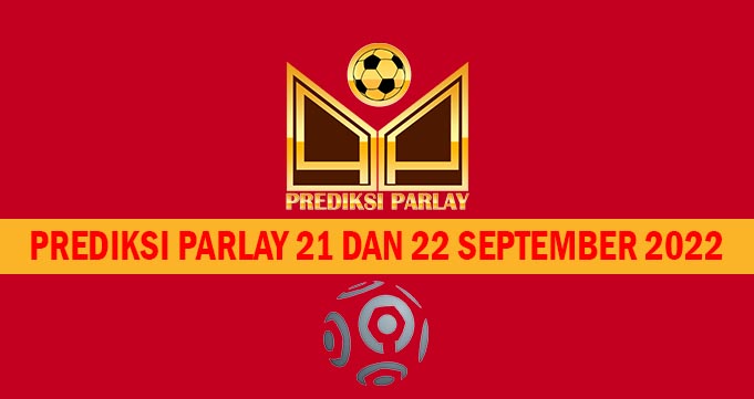 Prediksi Parlay 21 dan 22 September 2022