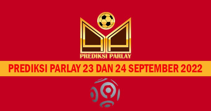 Prediksi Parlay 23 dan 24 September 2022
